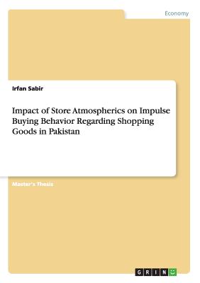 Impact of Store Atmospherics on Impulse Buying Behavior Regarding Shopping Goods in Pakistan - Sabir, Irfan