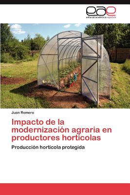 Impacto de La Modernizacion Agraria En Productores Horticolas - Romero, Juan, Min