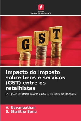 Impacto do imposto sobre bens e servi?os (GST) entre os retalhistas - Navaneethan, V, and Shajitha Banu, S