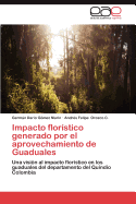 Impacto Floristico Generado Por El Aprovechamiento de Guaduales