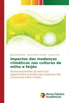 Impactos das mudan?as climticas nas culturas de milho e feij?o - Silva Jo?o Batista, and Ferreira Paulo Afonso, and Pires Luanna