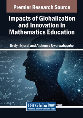 Impacts of Globalization and Innovation in Mathematics Education - Njurai, Evelyn (Editor), and Uworwabayeho, Alphonse (Editor)