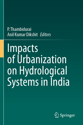 Impacts of Urbanization on Hydrological Systems in India - Thambidurai, P. (Editor), and Dikshit, Anil Kumar (Editor)