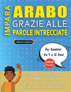 IMPARA ARABO GRAZIE ALLE PAROLE INTRECCIATE - Per Bambini Da 9 a 12 Anni - Scopri Come Migliorare Il Tuo Vocabolario Con 2000 Crucipuzzle e Pratica a Casa - 100 Griglie Di Gioco - Materiale Didattico e Libretto Di Attivit?