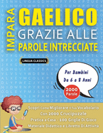 IMPARA GAELICO GRAZIE ALLE PAROLE INTRECCIATE - Per Bambini Da 6 a 8 Anni - Scopri Come Migliorare Il Tuo Vocabolario Con 2000 Crucipuzzle e Pratica a Casa - 100 Griglie Di Gioco - Materiale Didattico e Libretto Di Attivit