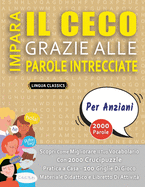 IMPARA IL CECO GRAZIE ALLE PAROLE INTRECCIATE - PER ANZIANI - Scopri Come Migliorare Il Tuo Vocabolario Con 2000 Crucipuzzle e Pratica a Casa - 100 Griglie Di Gioco - Materiale Didattico e Libretto Di Attivit?