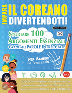 Impara Il Coreano Divertendoti! - Per Bambini: Tutte Le Et? - Studiare 100 Argomenti Essenziali Grazie Alle Parole Intrecciate - Vol.1