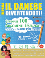 Impara Il Danese Divertendoti! - Per Bambini: Tutte Le Et - Studiare 100 Argomenti Essenziali Grazie Alle Parole Intrecciate - Vol.1