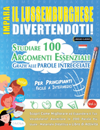 Impara Il Lussemburghese Divertendoti! - Per Principianti: Facile a Intermedio - Studiare 100 Argomenti Essenziali Grazie Alle Parole Intrecciate