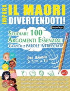 Impara Il Maori Divertendoti! - Per Bambini: Di Tutte Le Et - Studiare 100 Argomenti Essenziali Grazie Alle Parole Intrecciate