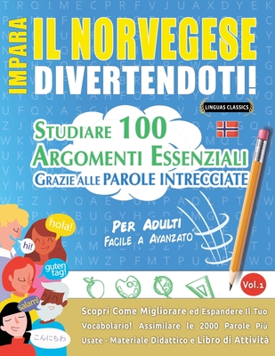 Impara Il Norvegese Divertendoti! - Per Adulti: Facile a Avanzato - Studiare 100 Argomenti Essenziali Grazie Alle Parole Intrecciate - Vol.1 - Linguas Classics