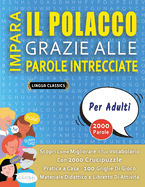 IMPARA IL POLACCO GRAZIE ALLE PAROLE INTRECCIATE - PER ADULTI - Scopri Come Migliorare Il Tuo Vocabolario Con 2000 Crucipuzzle e Pratica a Casa - 100 Griglie Di Gioco - Materiale Didattico e Libretto Di Attivit?