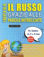 IMPARA IL RUSSO GRAZIE ALLE PAROLE INTRECCIATE - Per Bambini Da 8 a 10 Anni - Scopri Come Migliorare Il Tuo Vocabolario Con 2000 Crucipuzzle e Pratica a Casa - 100 Griglie Di Gioco - Materiale Didattico e Libretto Di Attivit?