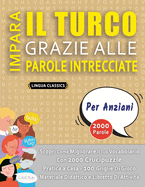 IMPARA IL TURCO GRAZIE ALLE PAROLE INTRECCIATE - PER ANZIANI - Scopri Come Migliorare Il Tuo Vocabolario Con 2000 Crucipuzzle e Pratica a Casa - 100 Griglie Di Gioco - Materiale Didattico e Libretto Di Attivit?