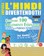 Impara l'Hindi Divertendoti! - Per Bambini: Tutte Le Et - Studiare 100 Argomenti Essenziali Grazie Alle Parole Intrecciate - Vol.1