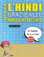 IMPARA L'HINDI GRAZIE ALLE PAROLE INTRECCIATE - Per Bambini Da 6 a 8 Anni - Scopri Come Migliorare Il Tuo Vocabolario Con 2000 Crucipuzzle e Pratica a Casa - 100 Griglie Di Gioco - Materiale Didattico e Libretto Di Attivit?