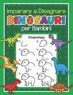 Imparare a Disegnare Dinosauri per Bambini: Disegna 40 Dinosauri con semplici Istruzioni Passo dopo Passo Corso di Disegno per Bambini, Appassionati di Dinosauri e Principianti del Disegno