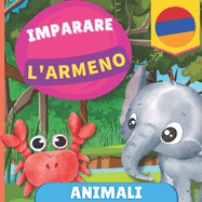 Imparare l'armeno - Animali: Libro illustrato per bambini bilingue - Italiano / Armeno - con pronunce