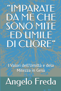 "Imparate Da Me Che Sono Mite Ed Umile Di Cuore": I Valori dell'Umilt? e dela Mitezza in Ges?