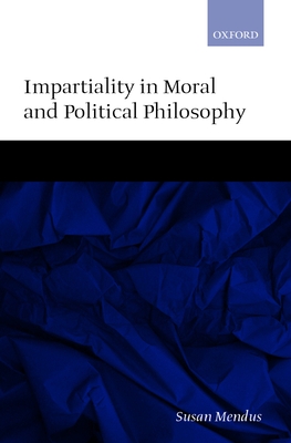 Impartiality in Moral and Political Philosophy - Mendus, Susan, Professor
