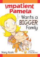Impatient Pamela Wants a Bigger Family