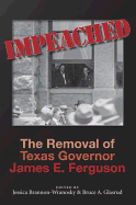 Impeached: The Removal of Texas Governor James E. Ferguson