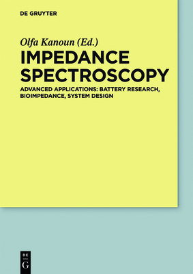Impedance Spectroscopy: Advanced Applications: Battery Research, Bioimpedance, System Design - Kanoun, Olfa (Editor)