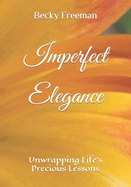 Imperfect Elegance: Unwrapping Life's Precious Lessons