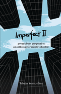 Imperfect II: poems about perspective: an anthology for middle schoolers