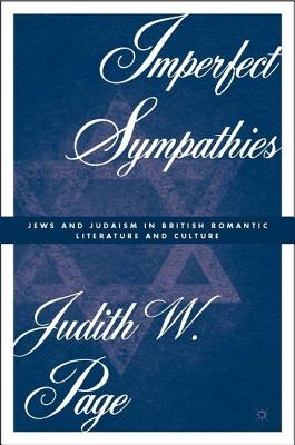 Imperfect Sympathies: Jews and Judaism in British Romantic Literature and Culture - Page, Judith W, Professor