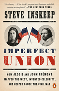 Imperfect Union: How Jessie and John Frmont Mapped the West, Invented Celebrity, and Helped Cause the Civil War