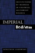 Imperial Bedlam: Institutions of Madness in Colonial Southwest Nigeria Volume 10