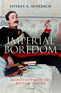 Imperial Boredom: Monotony and the British Empire