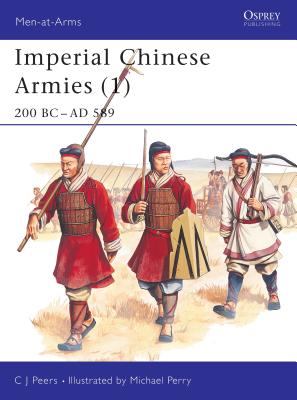 Imperial Chinese Armies (1): 200 BC-AD 589 - Peers, Cj