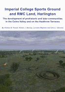 Imperial College Sports Grounds and Rmc Land, Harlington: The Development of Prehistoric and Later Communities in the Colne Valley and on the Heathrow Terraces