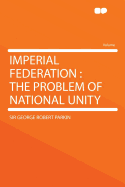 Imperial Federation: The Problem of National Unity