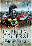 Imperial General: the Remarkable Career of Petilius Cerealis