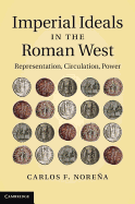 Imperial Ideals in the Roman West: Representation, Circulation, Power