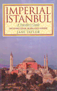 Imperial Istanbul: A Traveller's Guide, Includes Iznik, Bursa and Edirne