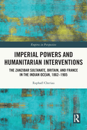 Imperial Powers and Humanitarian Interventions: The Zanzibar Sultanate, Britain, and France in the Indian Ocean, 1862-1905