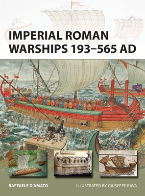 Imperial Roman Warships 193-565 AD - D'Amato, Raffaele