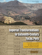 Imperial Transformations in Sixteenth-Century Yucay, Peru: Volume 44
