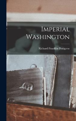 Imperial Washington - Pettigrew, Richard Franklin