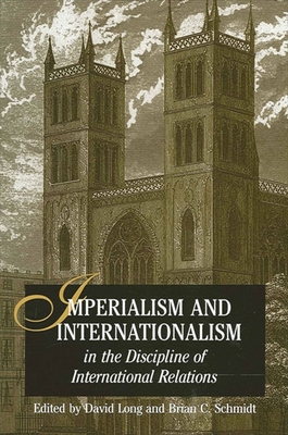 Imperialism and Internationalism in the Discipline of International Relations - Long, David, Professor (Editor), and Schmidt, Brian C (Editor)