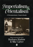 Imperialism and Orientalism: A Documentary Sourcebook - Harlow, Barbara (Editor), and Carter, MIA (Editor)