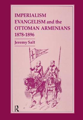 Imperialism, Evangelism and the Ottoman Armenians, 1878-1896 - Salt, Jeremy