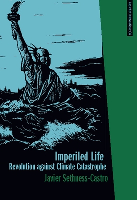 Imperiled Life: Revolution Against Climate Catastrophe - Sethness, Javier