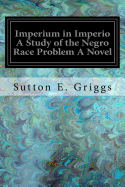 Imperium in Imperio A Study of the Negro Race Problem A Novel