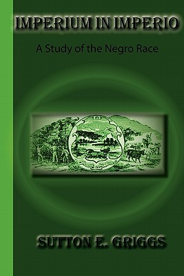 Imperium in Imperio: A Study of the Negro Race - Griggs, Sutton E