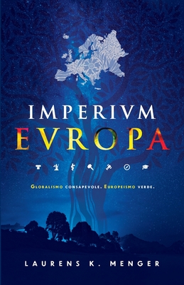Imperivm Evropa (edizione a colori): Globalismo consapevole. Europeismo verde. - Menger, Laurens K (Photographer), and Tosi, Laura (Translated by), and Stevens, George (Illustrator)